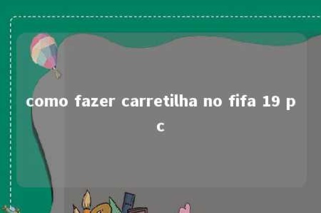 como fazer carretilha no fifa 19 pc 