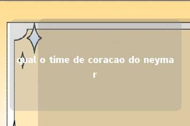 qual o time de coracao do neymar 