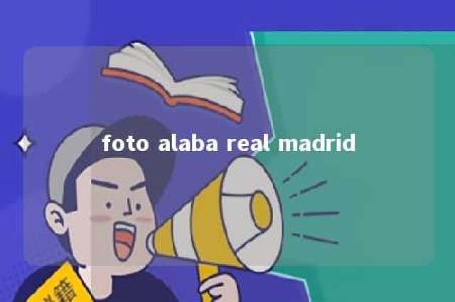 foto alaba real madrid 