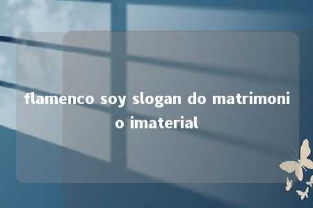 flamenco soy slogan do matrimonio imaterial 