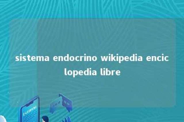 sistema endocrino wikipedia enciclopedia libre 