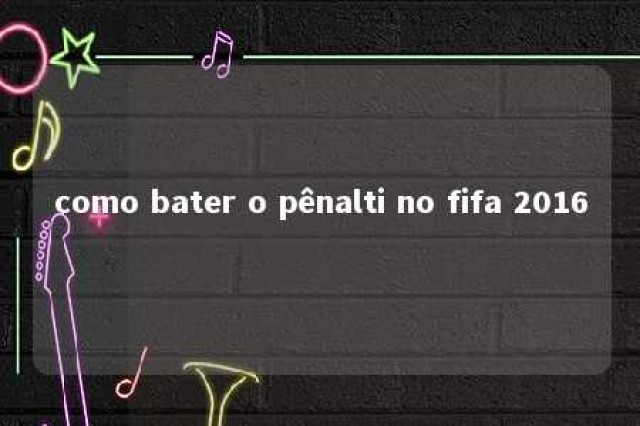 como bater o pênalti no fifa 2016 