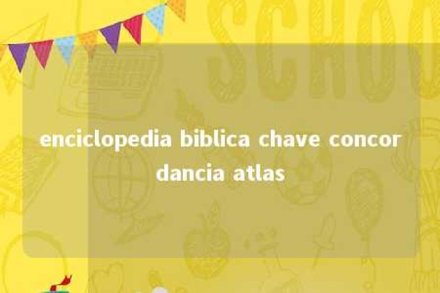 enciclopedia biblica chave concordancia atlas 