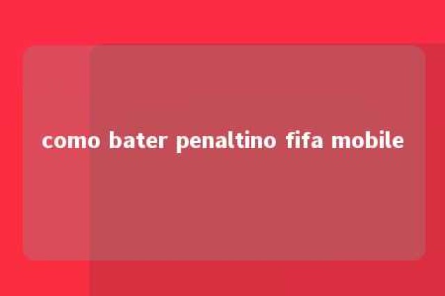 como bater penaltino fifa mobile 