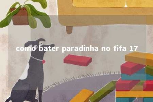 como bater paradinha no fifa 17 