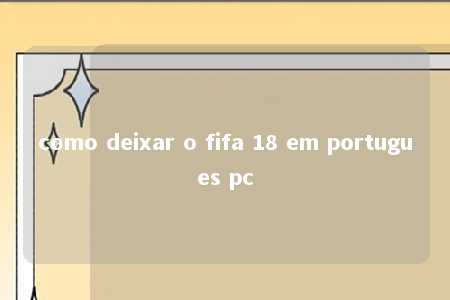 como deixar o fifa 18 em portugues pc